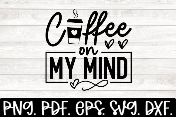 Coffee on My Mind Mom SVG: A Designer’s Take