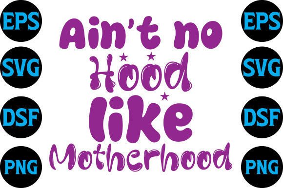 Reviewing the Ain’t No Hood Like Motherhood SVG